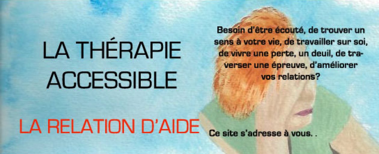 La thérapie accessible : La relation d’aide. Yvan Gaudreau, Thérapeute en relation d’aide©. Membre de la CITRAC©.
